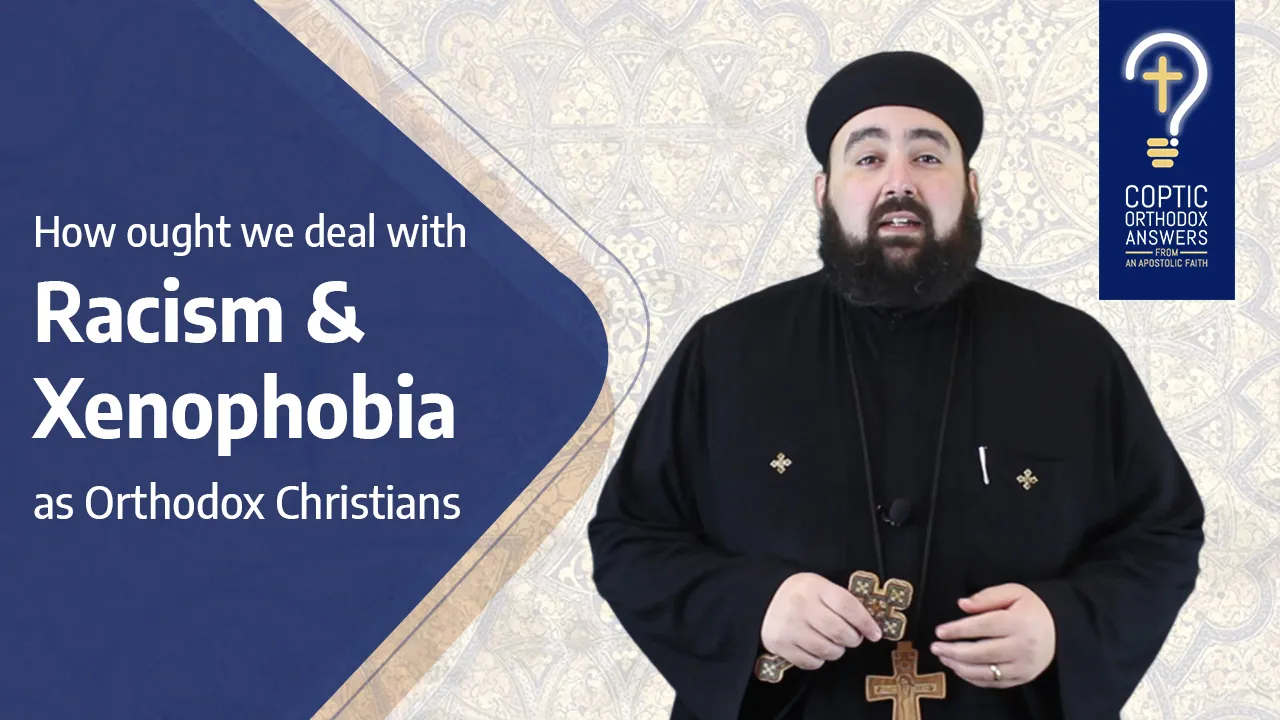 How ought we deal with Racism and Xenophobia as Orthodox Christians?