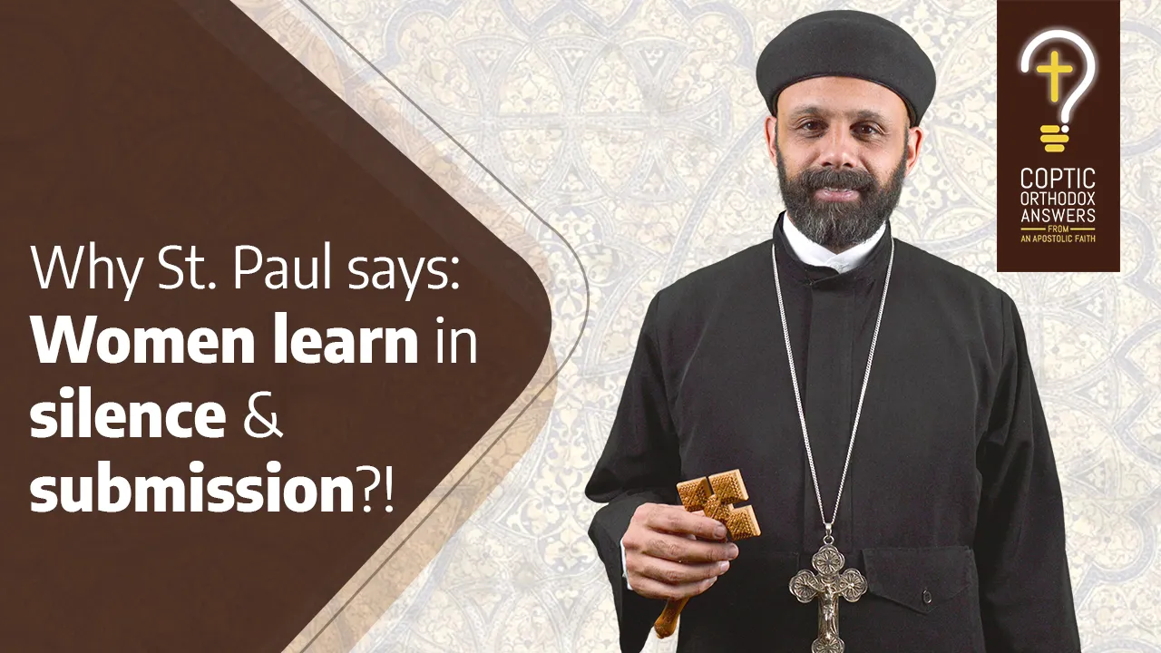 Why does St. Paul ask women to learn in silence & submission? Is he a Misogynist? Fr. Gabriel Wissa