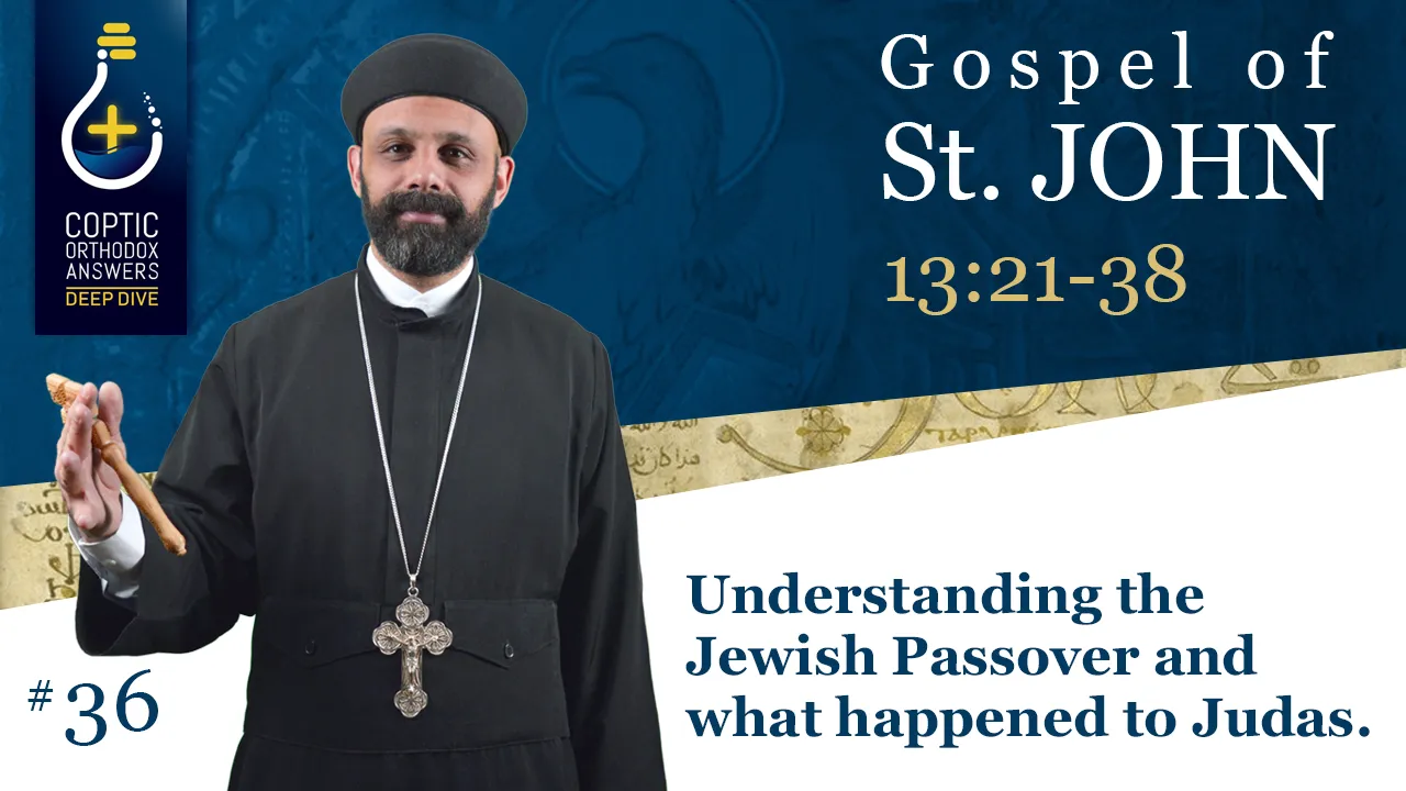 Understanding the Jewish Passover and what happened to Judas. by Fr. Gabriel Wissa